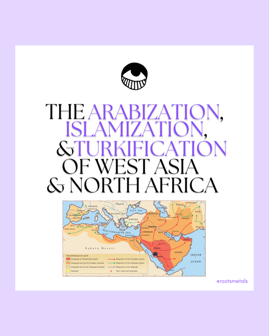 the Arabization, Islamization, & Turkification of West Asia & North Africa