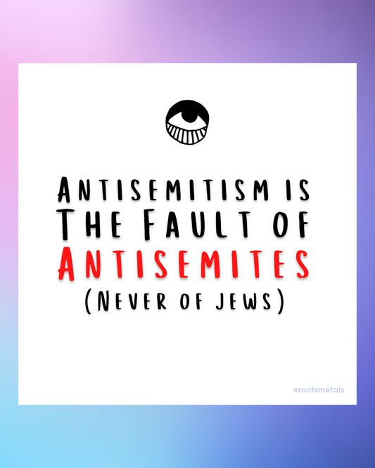 antisemitism is the fault of antisemites (never of Jews)