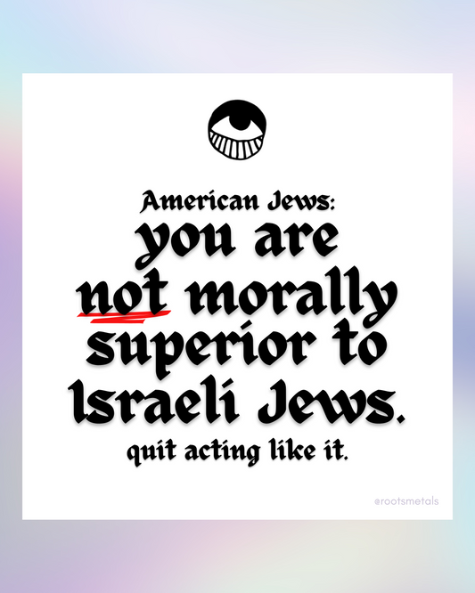 American Jews: you are not morally superior to Israeli Jews. Quit acting like it.