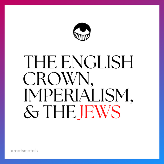 the English crown, imperialism, & the Jews